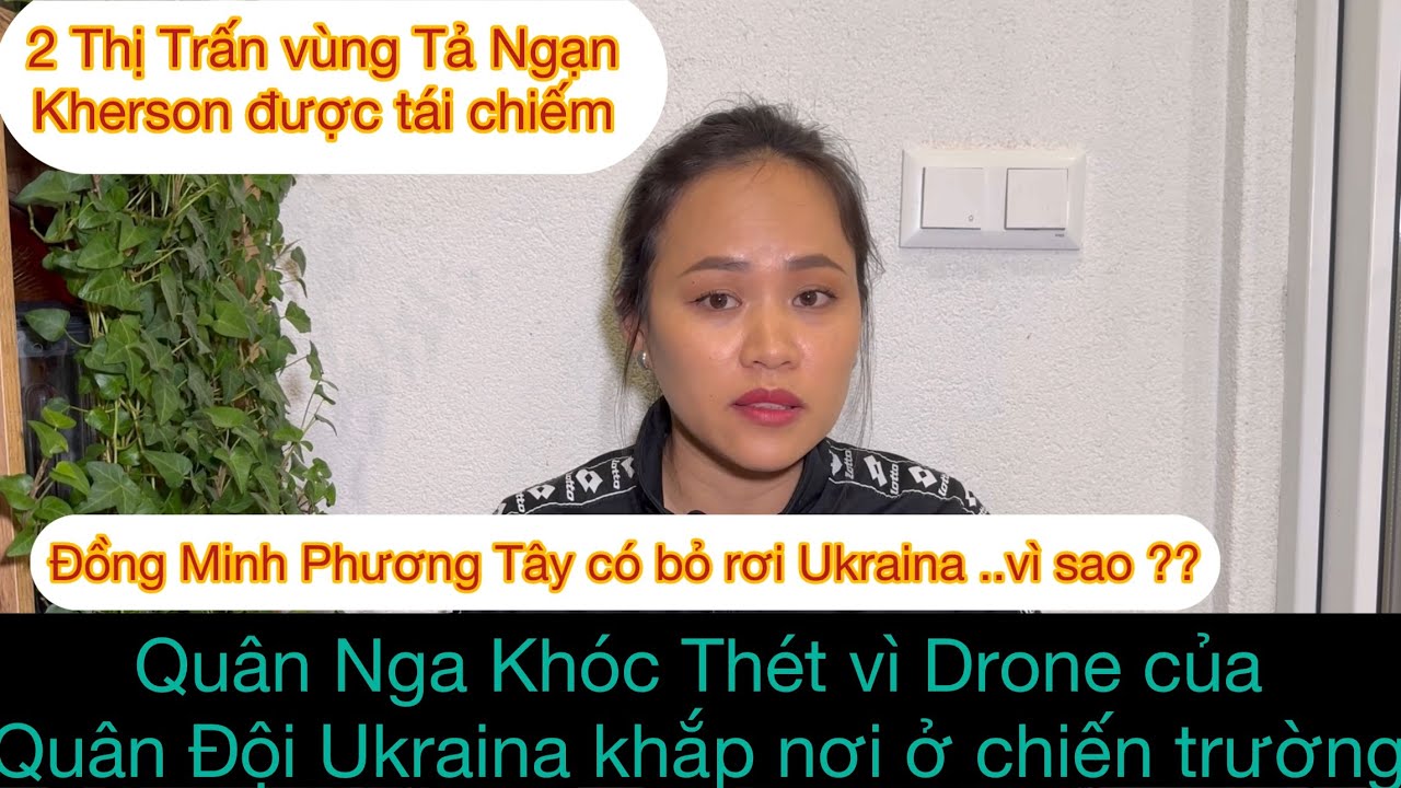 Ukraine Chiếm lại thêm 2 Thị Trấn ở Tả Ngạn Kherson/Nga Kh.óc Ròng Vì Drone của Quân ta khắp nơi