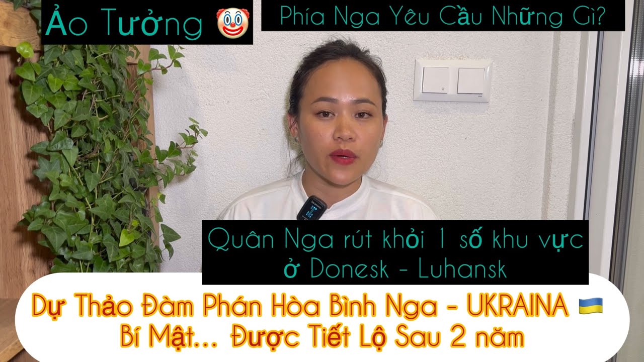 Dự Thảo BÍ MẬT sau 2 năm về Đàm Phán Hoà Bình “ Nga-UKRAINA “ Gồm Những Nội Dung Gì ?