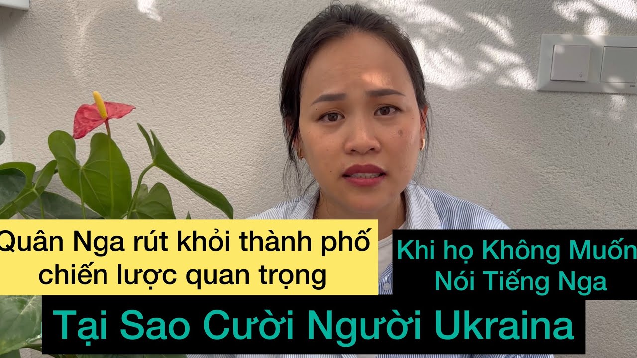 Quân Nga Rút Khỏi Vị Trí Quan Trọng /Tại Sao Lại Cười Người Ukraina Khi Họ Không Muốn Nói Tiếng Nga