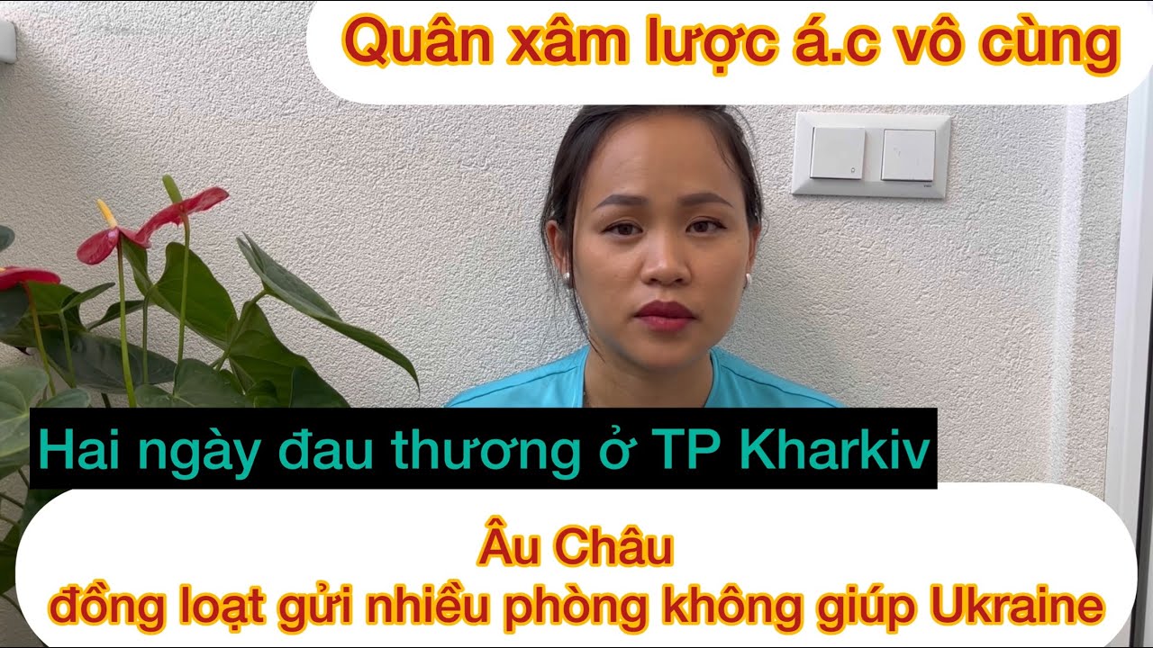 Hai Ngày TP Kharkiv chịu Đại Tang/ Quân Xâm Lược Quá Tàn Á.c -Âu Châu Đồng Loạt gửi Phòng Không