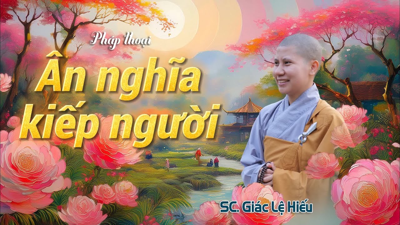 Ân nghĩa kiếp người - SC. Giác Lệ Hiếu