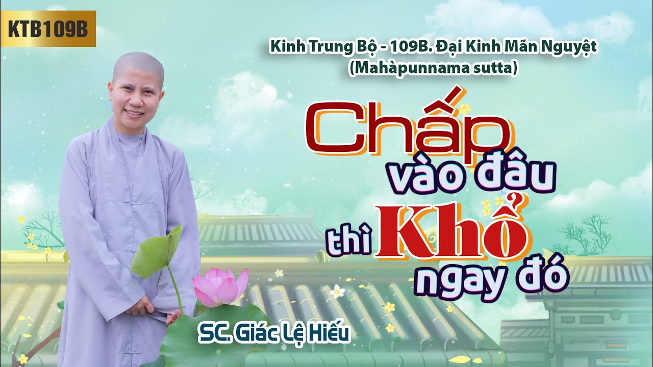 Chấp vào đâu thì khổ ngay đó - Kinh Trung Bộ 109B - Ðại kinh Mãn nguyệt - SC. Giác Lệ Hiếu