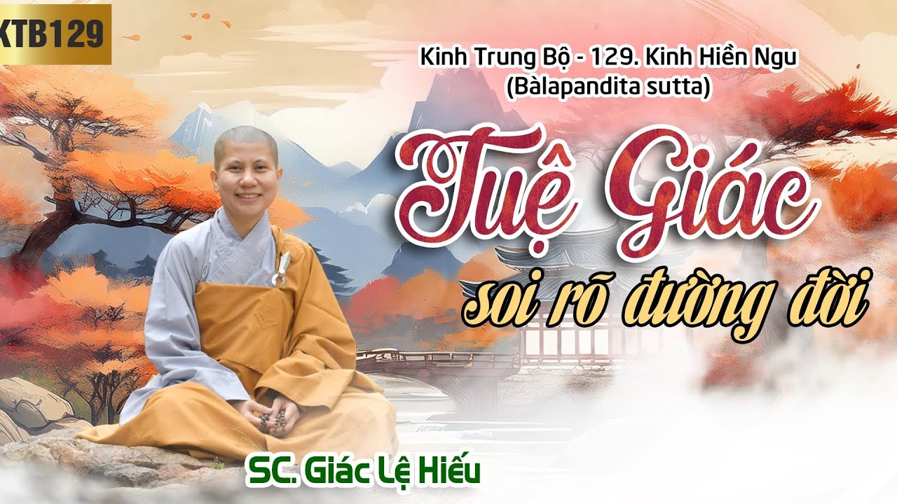 Tuệ giác soi rõ đường đời - Kinh Trung Bộ 129 - Kinh Hiền ngu - SC. Giác Lệ Hiếu