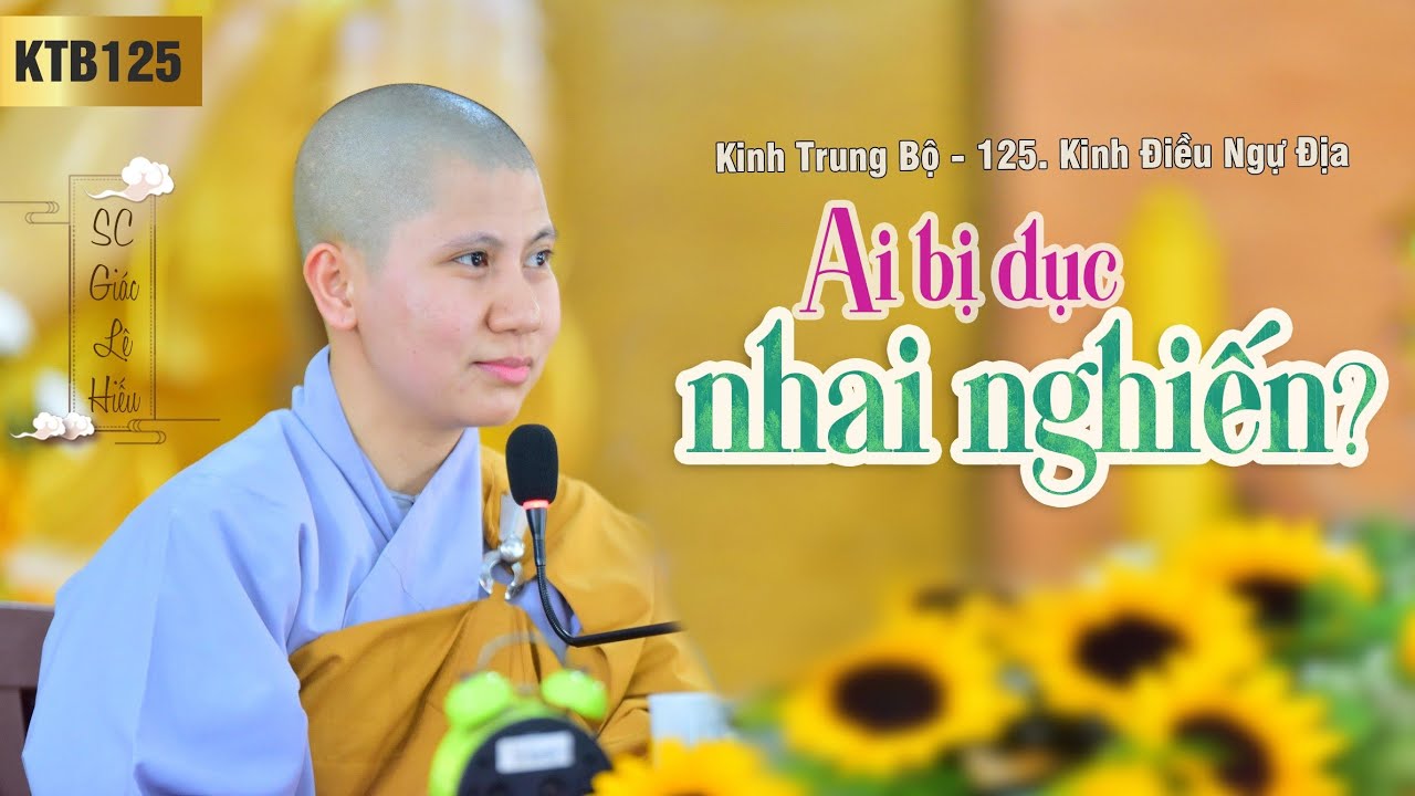 Ai bị Dục nhai nghiến - Kinh Trung Bộ 125A - Kinh Ðiều ngự địa - Phần 1 - SC. Giác Lệ Hiếu