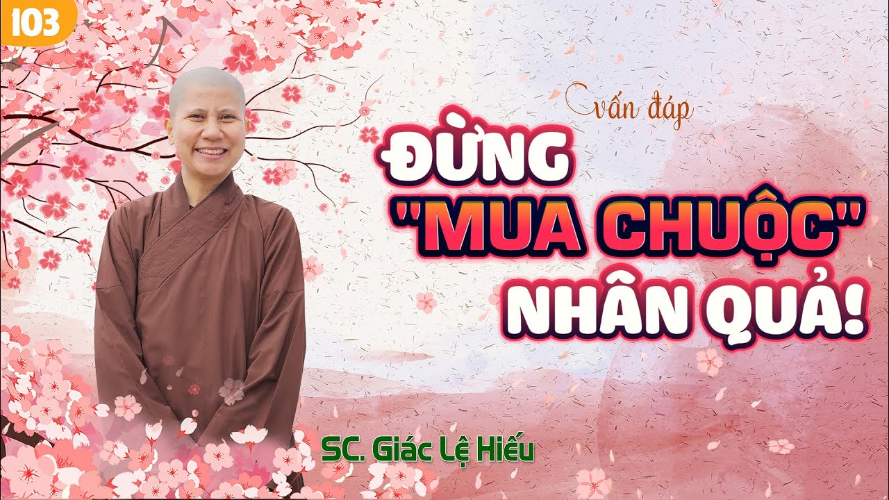 Vấn đáp: Đừng mua chuộc nhân quả - SC. Giác Lệ Hiếu