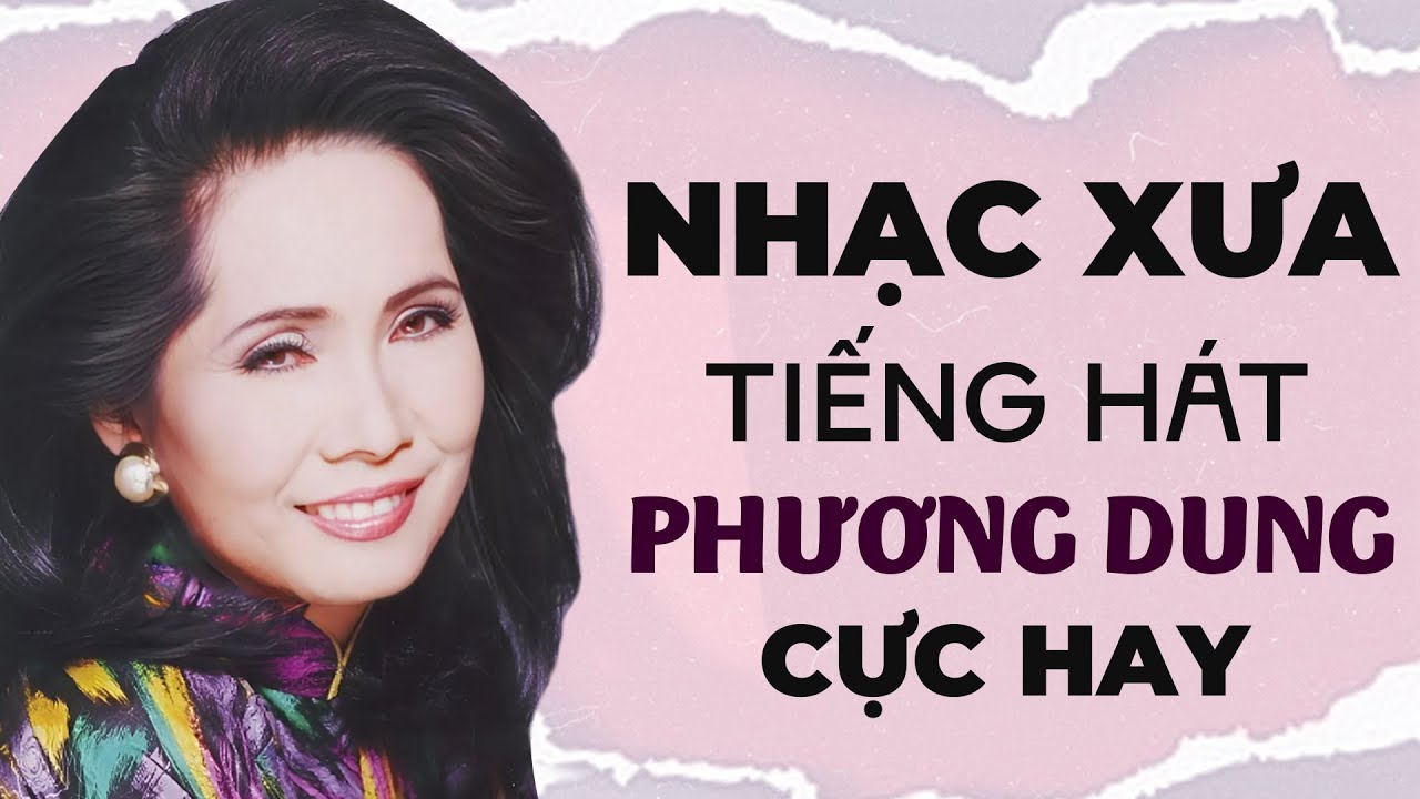 Tiếng Hát Danh Ca Phương Dung - Những Bài Nhạc Xưa Cực Hay Mang Đậm Dấu Ấn Cho Người Nghe