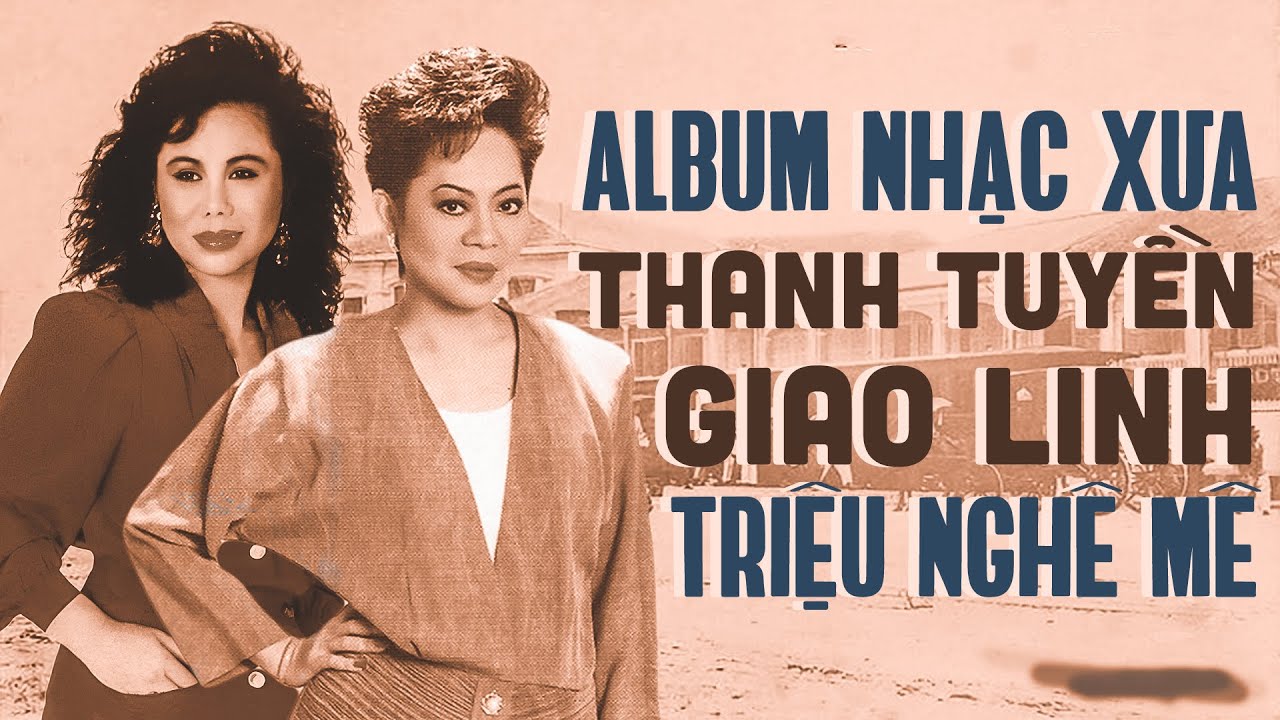 Album Nhạc Xưa Thanh Tuyền Giao Linh Triệu Người Mê | 2 giọng ca vàng hát nhạc xưa hay nhất