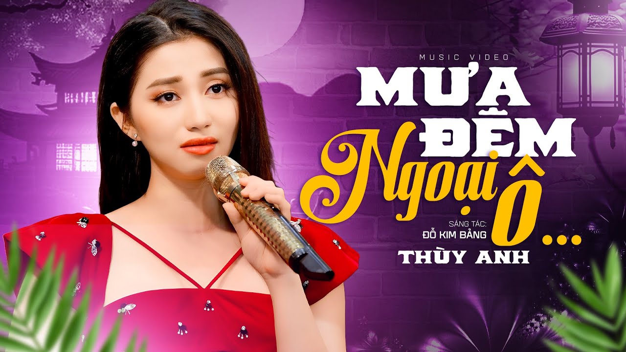 Mưa Đêm Ngoại Ô - Giọng Ca Đầy Cảm Xúc Thùy Anh (MV)