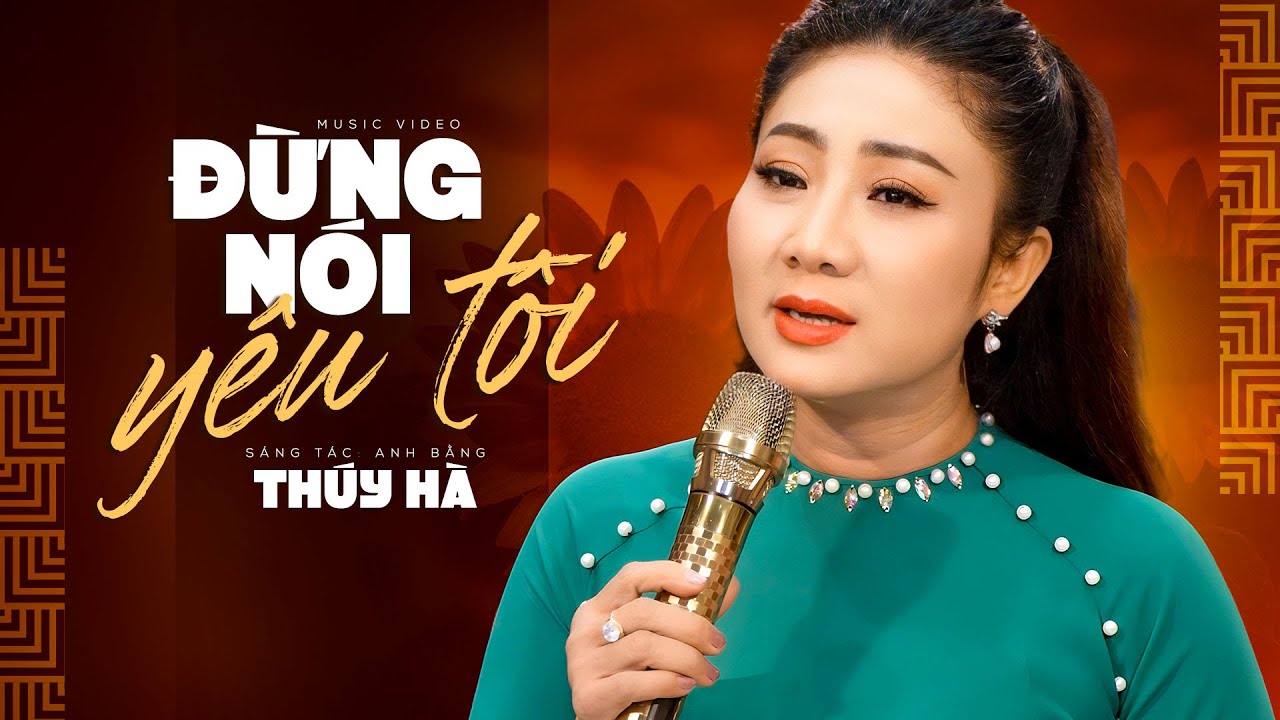 Đừng Nói Yêu Tôi - Giọng Ca Sầu Nữ Thúy Hà (Official MV)