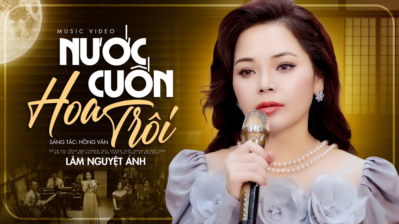 Nước Cuốn Hoa Trôi - Lâm Nguyệt Ánh (Giọng Ca Nhiều Cảm Xúc)