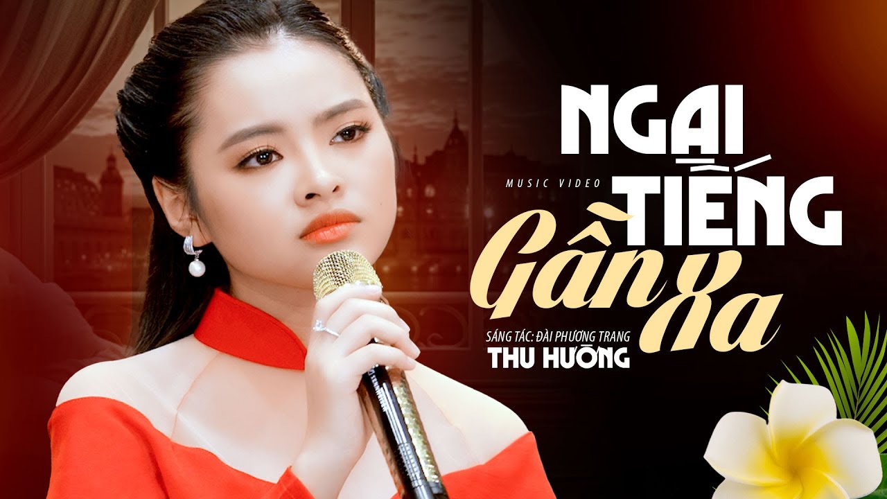 Ngại Tiếng Gần Xa - Thu Hường (Official MV)