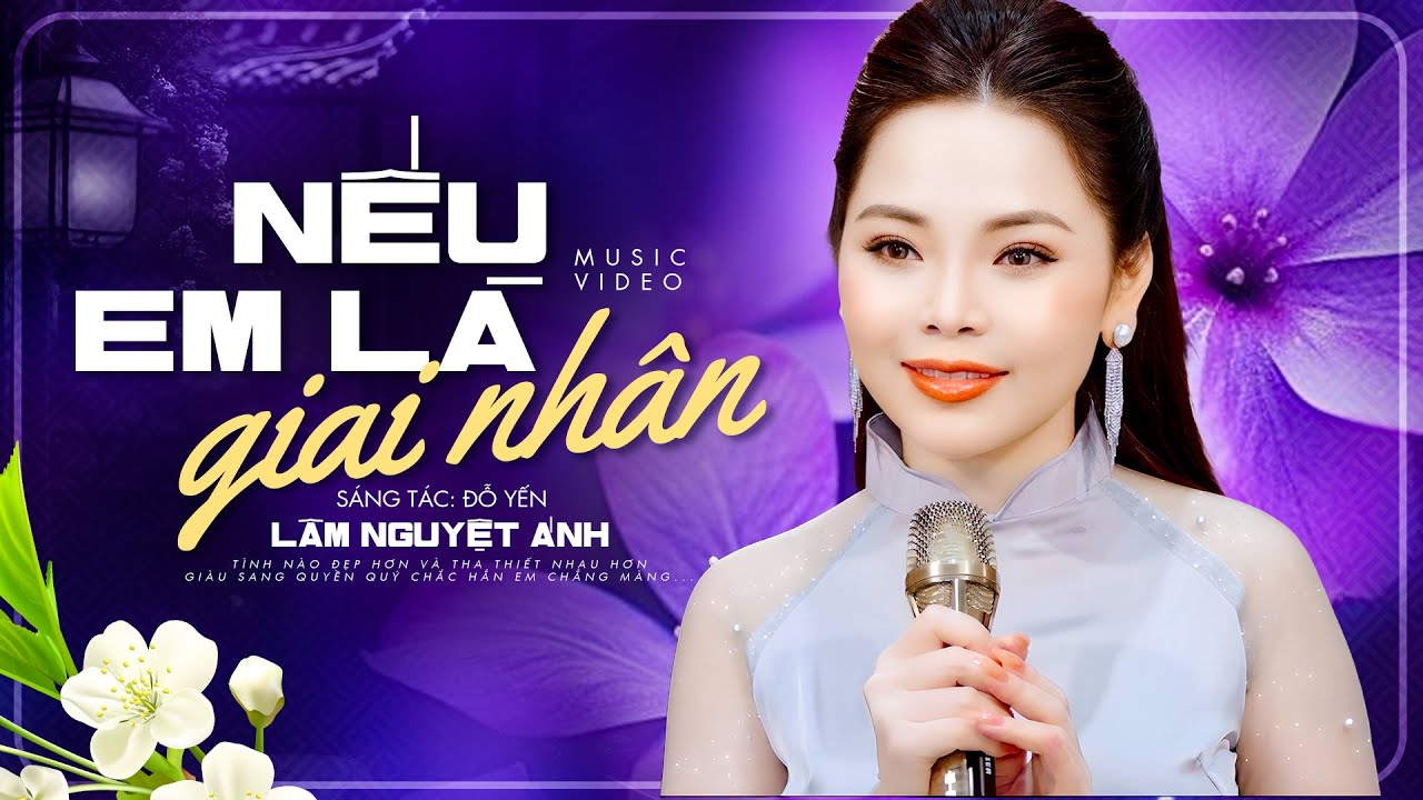 Nếu Em Là Giai Nhân - Cảm động với giọng ca trữ tình Lâm Nguyệt Ánh (MV)