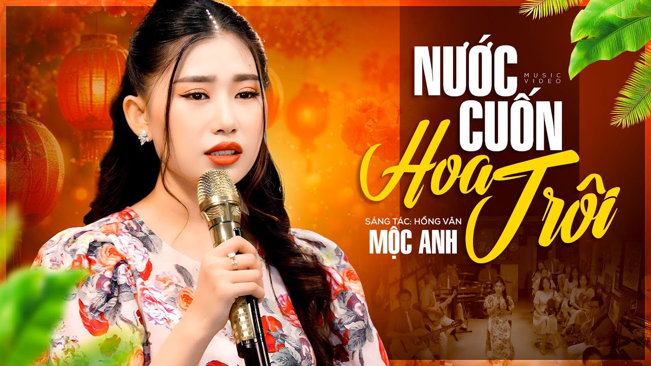 Nước Cuốn Hoa Trôi - Mộc Anh (Official MV)