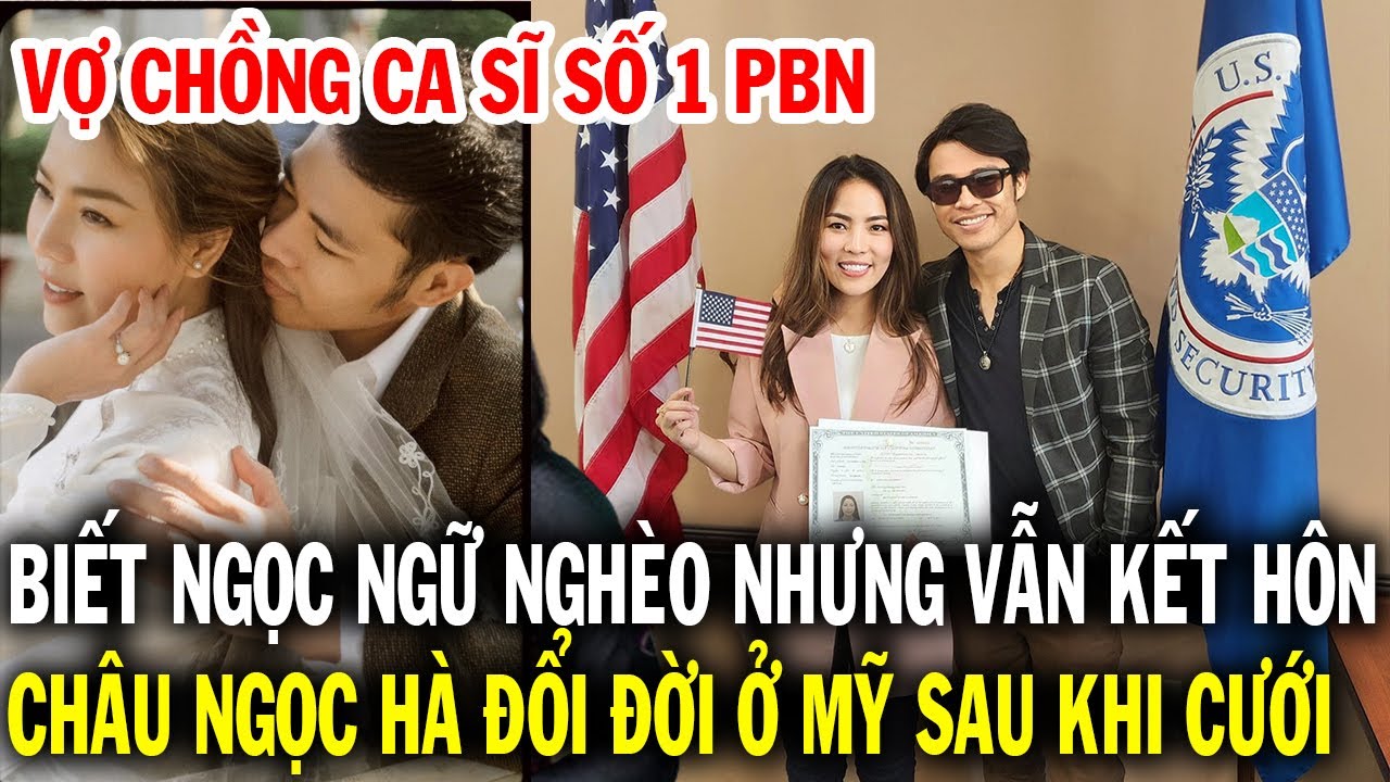 Biết Ngọc Ngữ nghèo nhưng vẫn cưới, Châu Ngọc Hà đổi đời ở Mỹ sau kết hôn, vợ chồng ca sĩ số một PBN