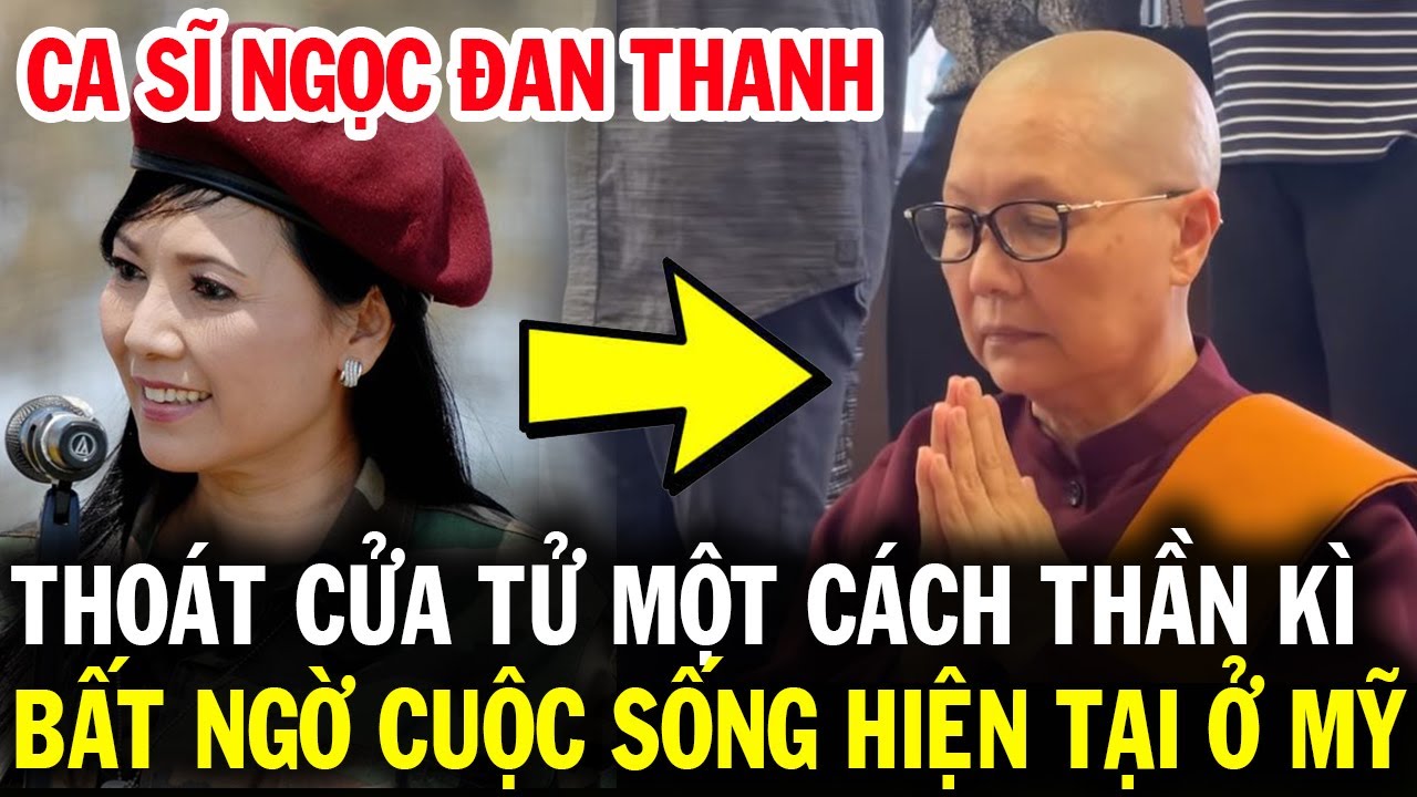 Ca sĩ Ngọc Đan Thanh thoát khỏi cửa tử một cách thần kì, cuộc sống ở Mỹ hiện tại ai cũng ngạc nhiên