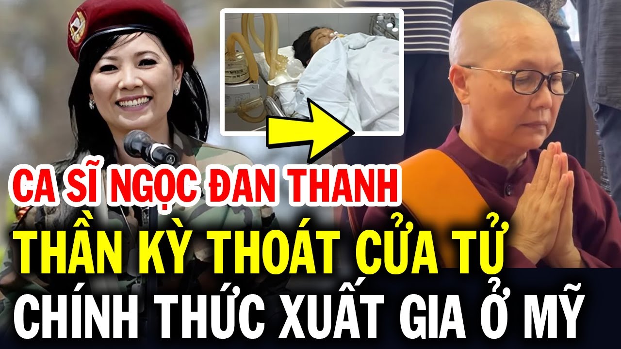 Ca sĩ NGỌC ĐAN THANH thần kỳ thoát cửa tử và lý do trở thành Sư cô, cuộc sống hiện tại ở Mỹ ra sao