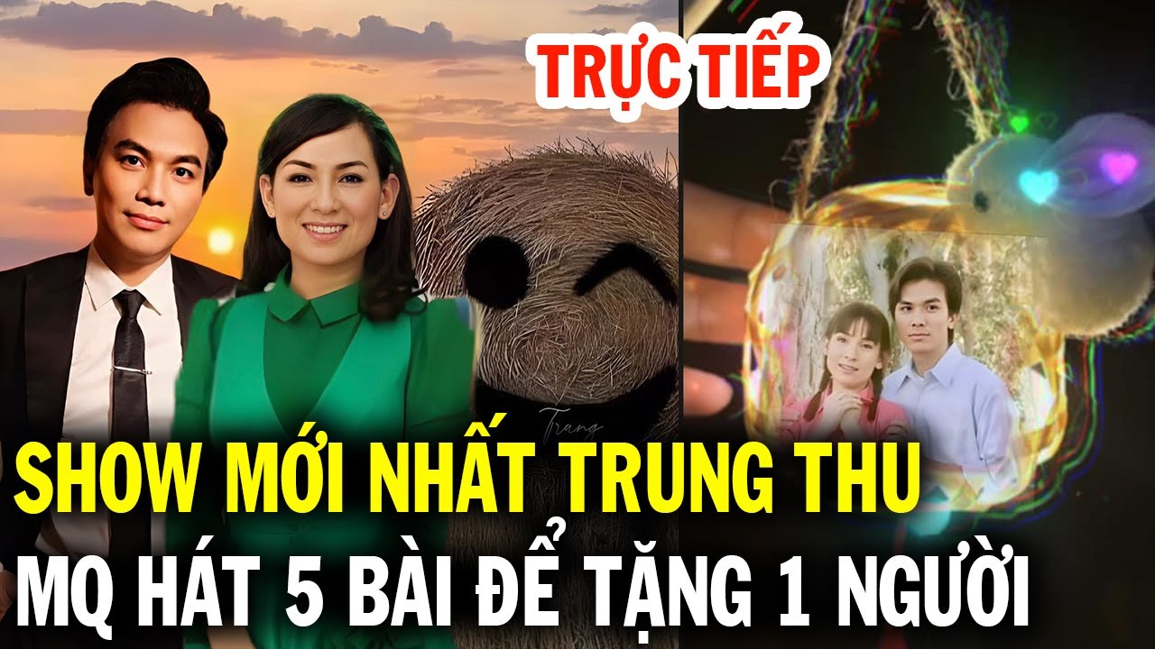 Trực tiếp, đêm trung thu mới nhất Mạnh Quỳnh hát liên khúc 5 bài chỉ để tặng 1 người