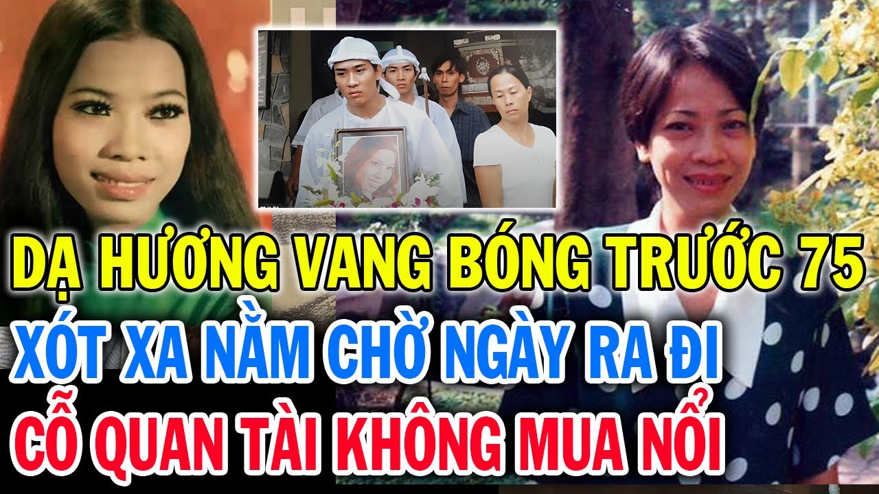 Ca sĩ DẠ HƯƠNG vang bóng sài gòn xưa, xót xa nằm chờ ngày ra đi, qua đời không mua nổi cỗ quan tài