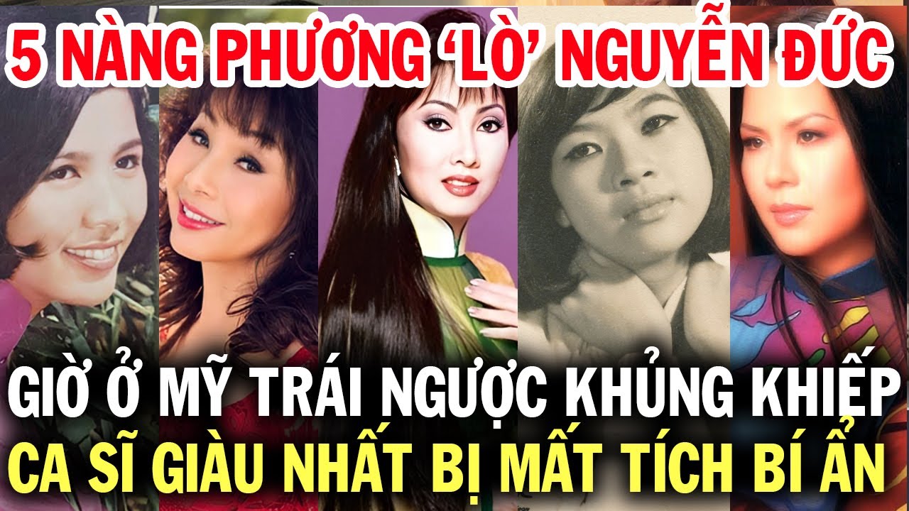 5 ca sĩ tên Phương lò Nguyễn Đức, hiện tại ở Mỹ trái ngược khủng khiếp, cô giàu nhất mất tích bí ẩn