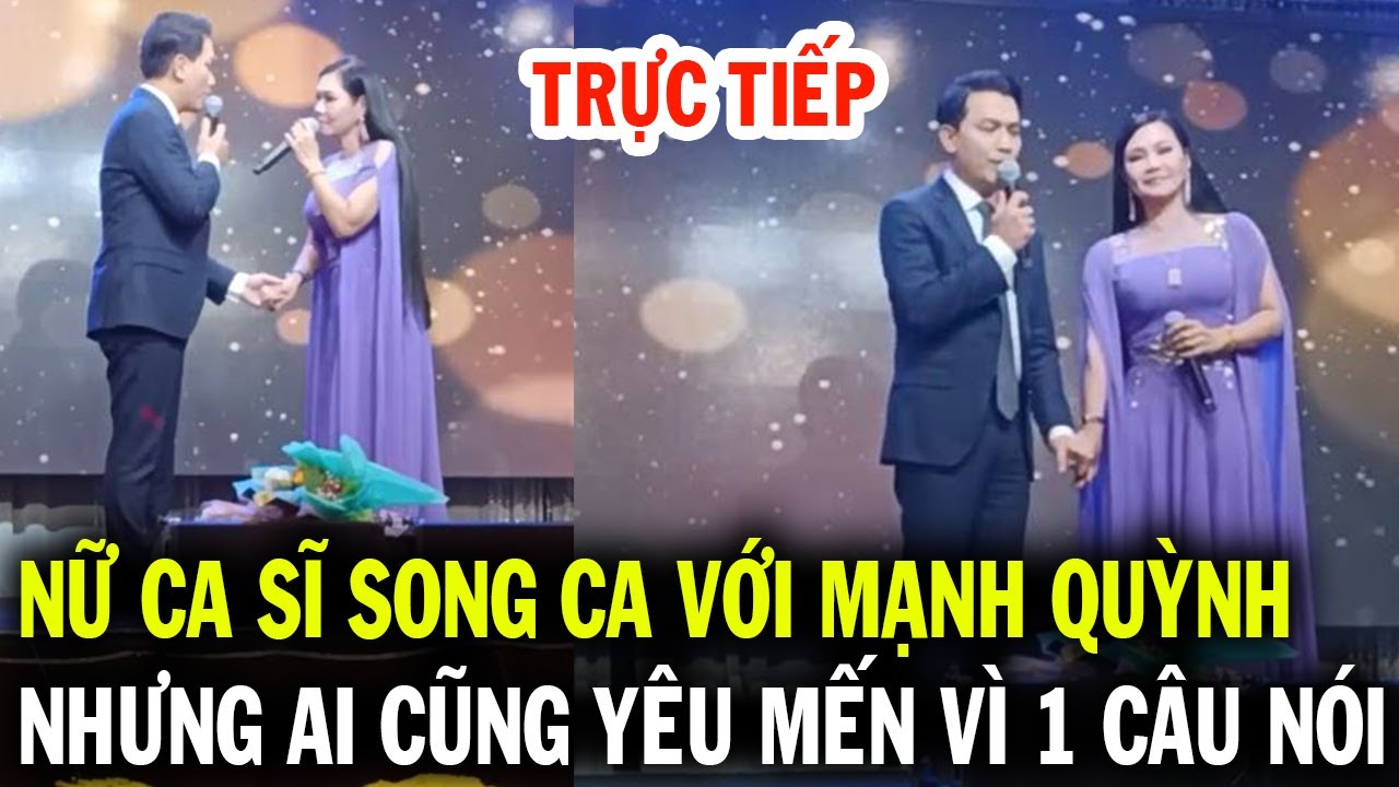 Trực tiếp nữ ca sĩ song ca với Mạnh Quỳnh nhưng ai cũng yêu mến vì 1 câu nói về người đặc biệt