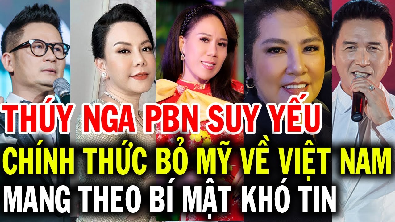 Thúy Nga PBN khó khăn, nghệ sĩ hàng đầu từ bỏ định cư Mỹ về Việt Nam mang theo bí mật khó tin