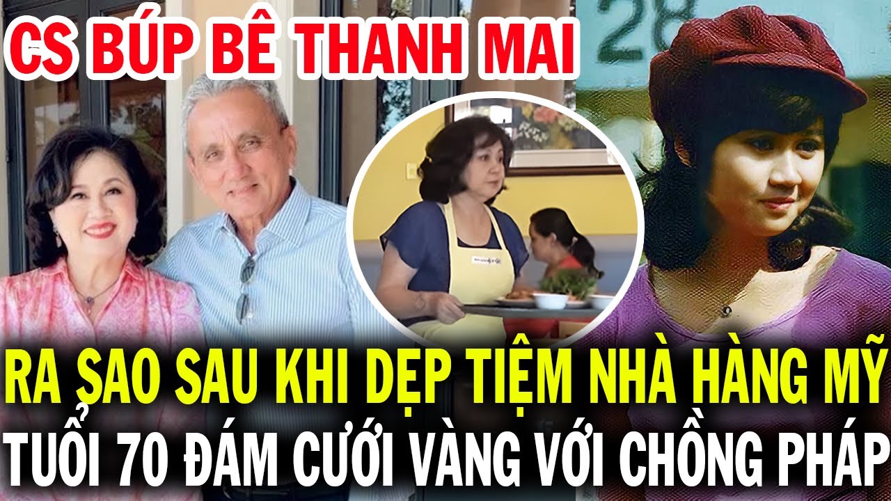 Ca sĩ Thanh Mai giờ ra sao sau khi dẹp tiệm nhà hàng ở Mỹ, tuổi 70 đám cưới vàng với chồng Pháp quốc