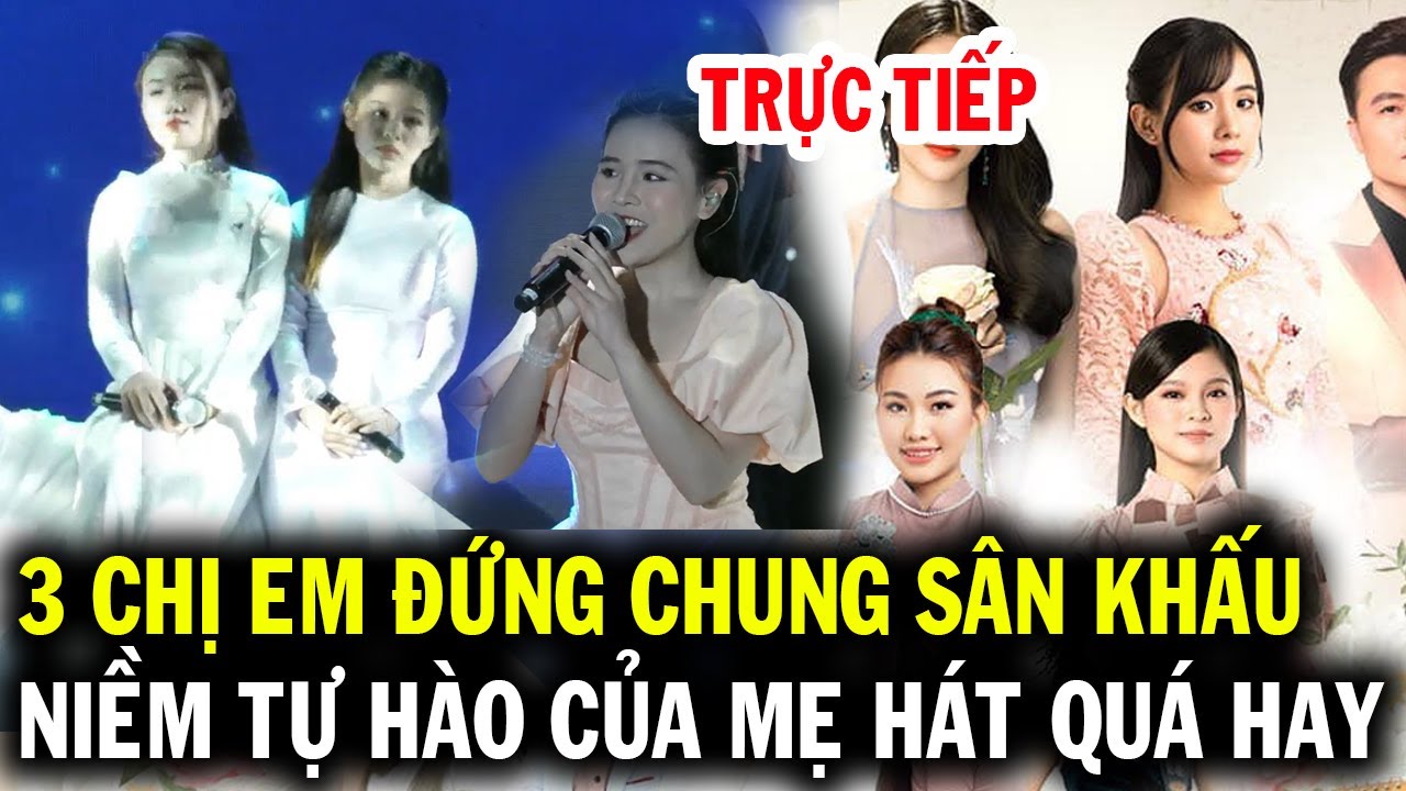 Trực tiếp 3 chị em Quỳnh Trang Tuyết Nhung Thiêng Ngân đứng chung sân khấn khiến mẹ Nhung tự hào