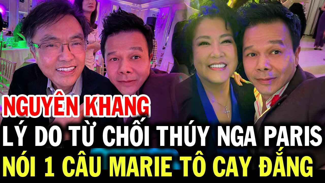 Ca sĩ NGUYÊN KHANG lý do từ chối Thúy Nga PBN, nói ra sự thật cay đắng Marie Tô phải thừa nhận