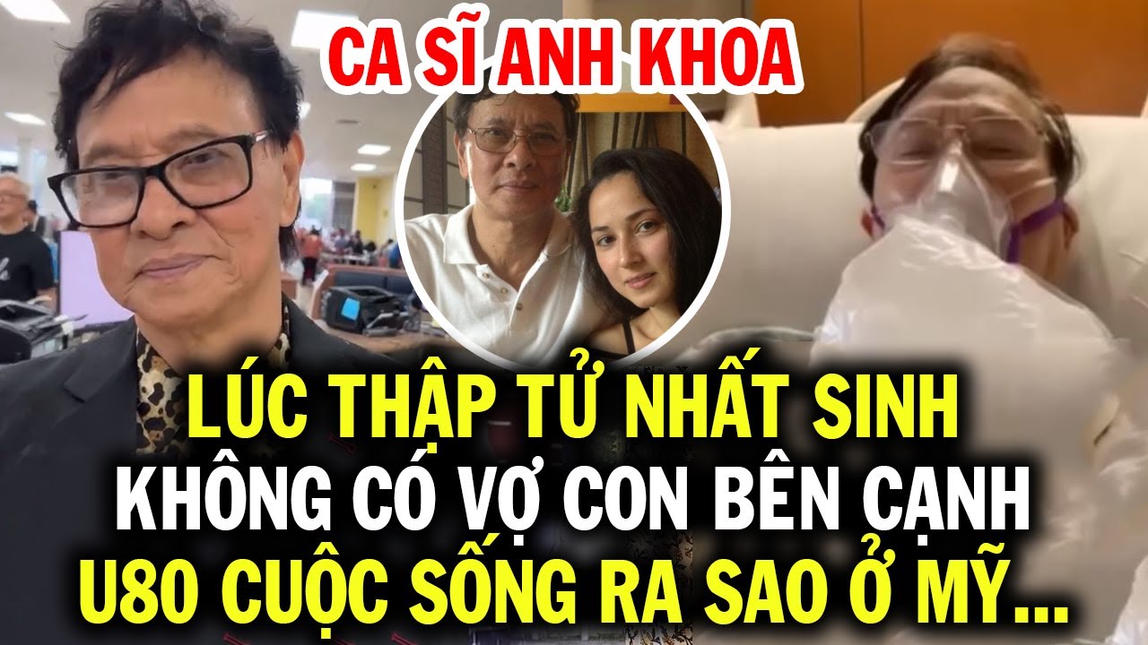 Ca sĩ Anh Khoa hiện tại sống ra sao ở Mỹ, sau biến cố thập tử nhất sinh khi không có vợ con bên cạnh