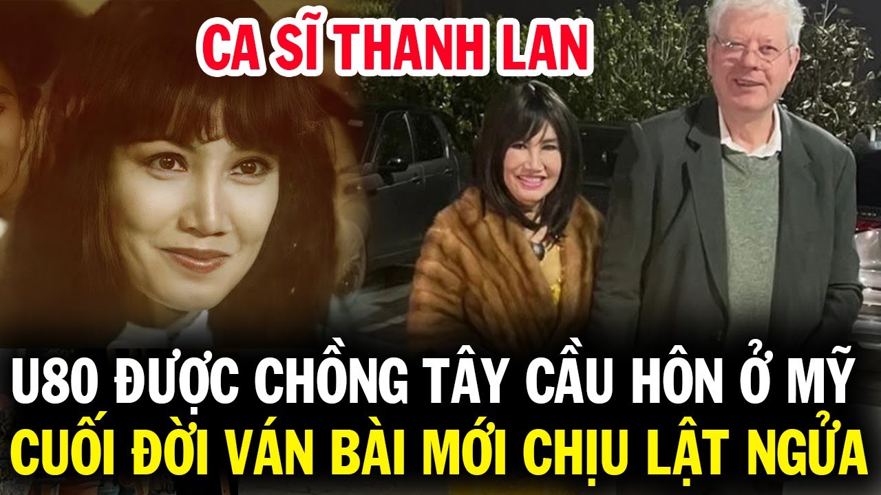 Ca sĩ Thanh Lan U80 bất ngờ được chồng Tây cầu hôn ở Mỹ, cuối đời ván bài tình duyên mới lật ngửa