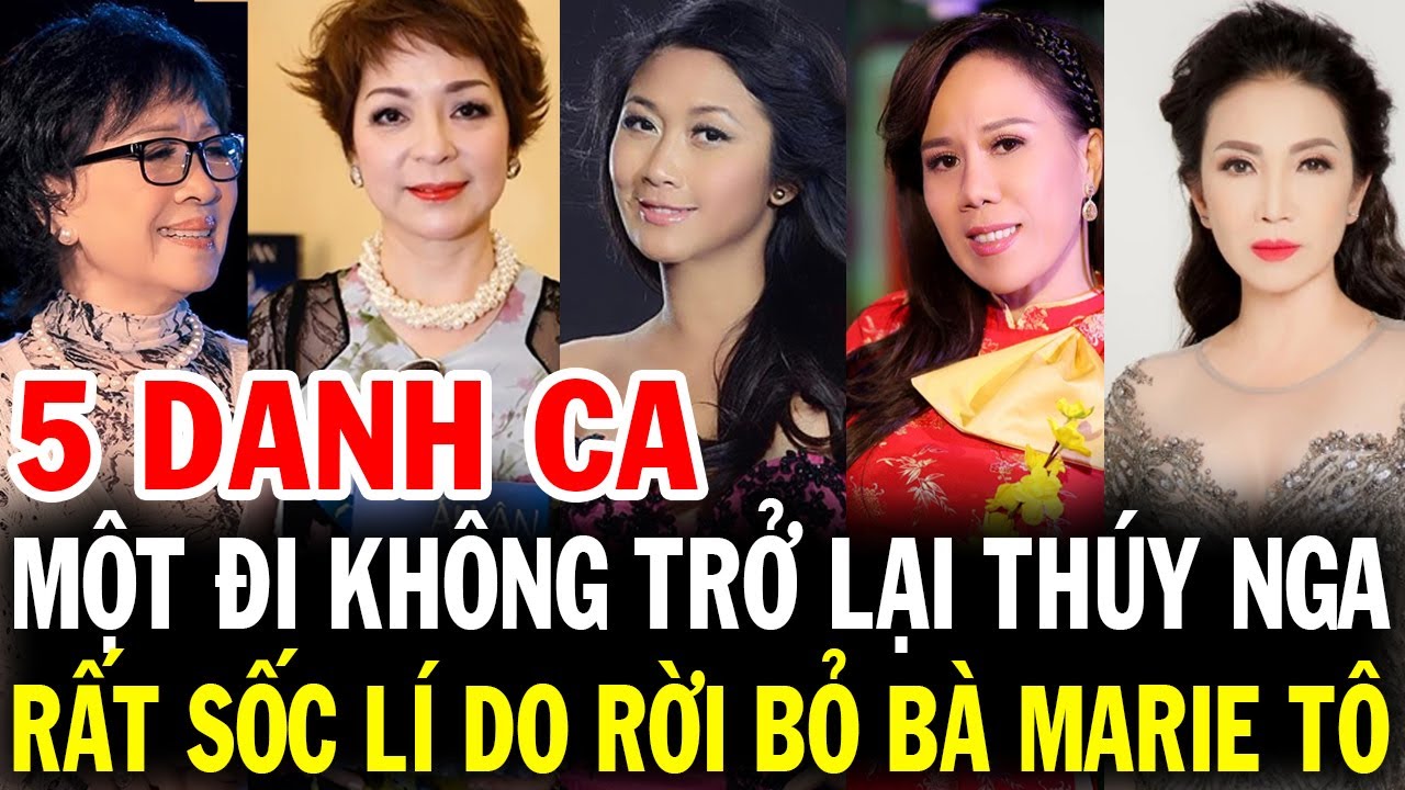 5 Danh Ca một đi không trở lại Thúy Nga Paris By Night, rất sốc khi biết lý do rời bỏ bà Marie Tô