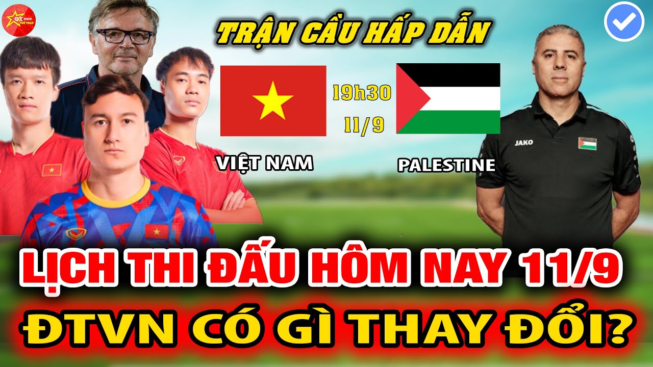 🔴 LỊCH THI ĐẤU HÔM NAY 11/9: ĐTVN - PALESTINE: ĐTVN CÓ GÌ THAY ĐỔI? NHÂN TỐ MỚI XUẤT TRẬN?