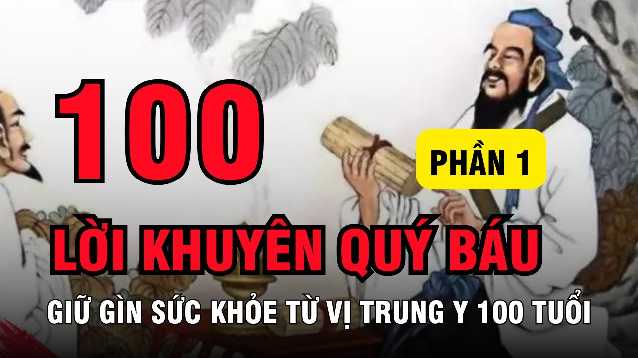 [GIỮ GÌN SỨC KHỎE] 100 LỜI KHUYÊN QUÝ BÁU TỪ VỊ TRUNG Y 100 TUỔI | PHẦN 1