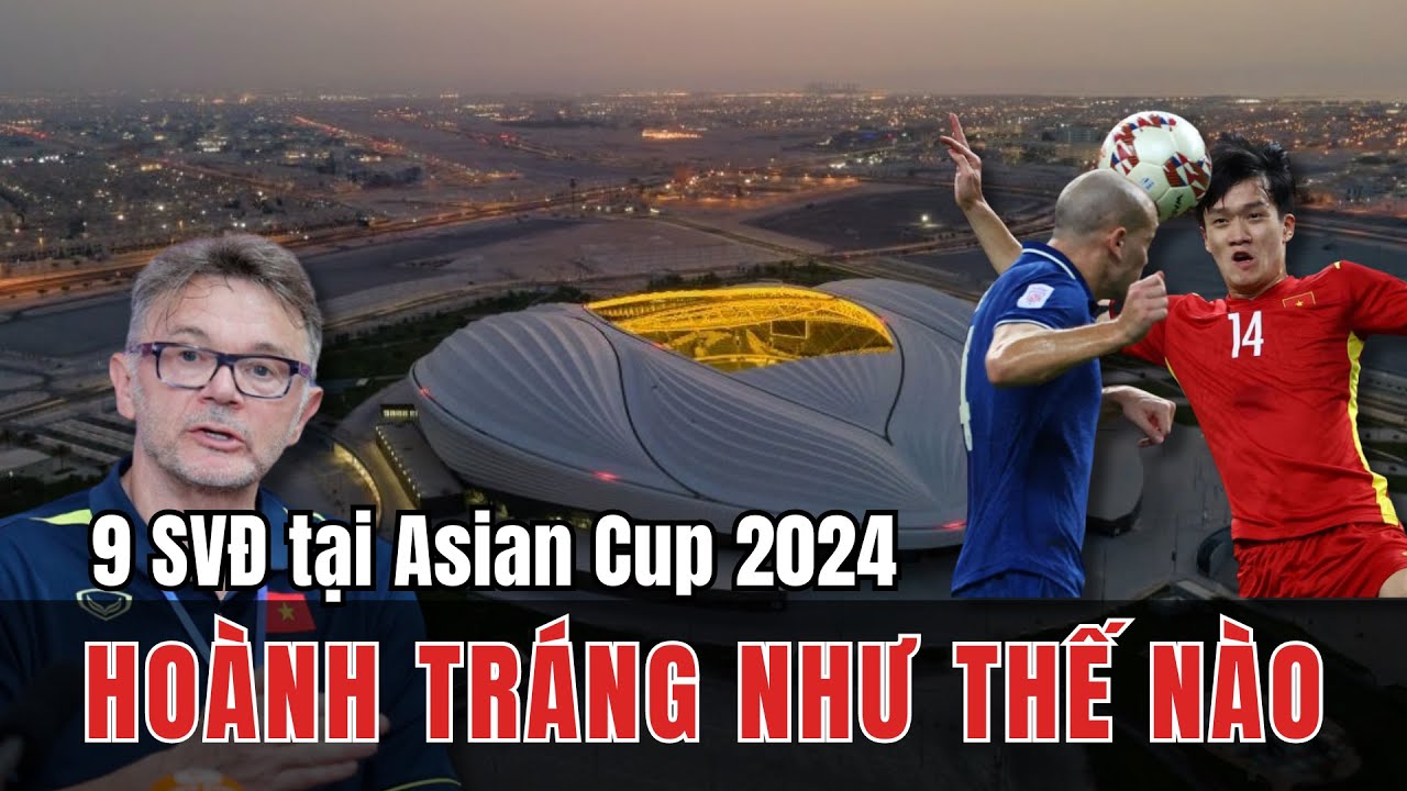 9 SVĐ TẠI ASIAN CUP 2024 HIỆN ĐẠI VÀ HOÀNH TRÁNG THẾ NÀO?