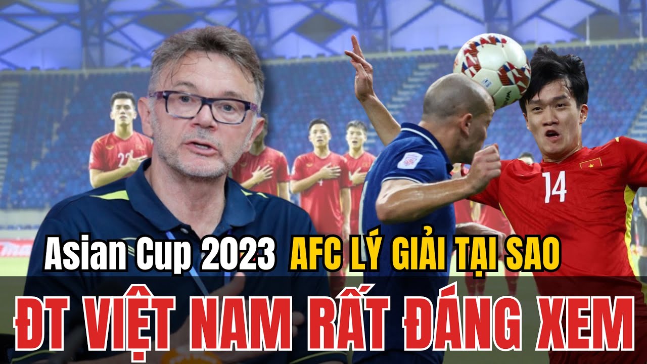 AFC LÝ GIẢI TẠI SAO ĐỘI TUYỂN VIỆT NAM RẤT ĐÁNG XEM TẠI ASIAN CUP 2023