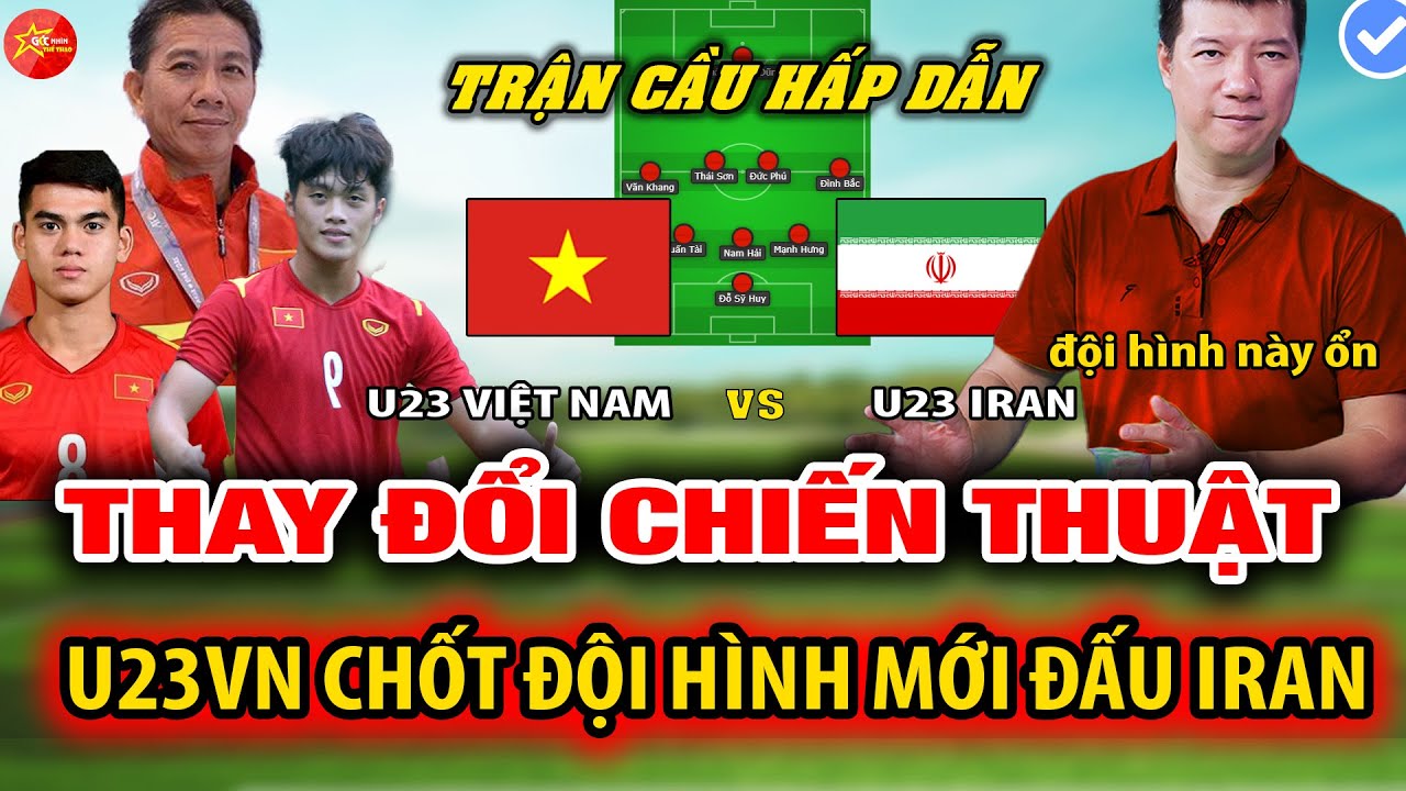 U23 VIỆT NAM - U23 IRAN: THAY ĐỔI CHIẾN THUẬT, U23VN CHỐT ĐỘI HÌNH MỚI TOANH ĐẤU IRAN