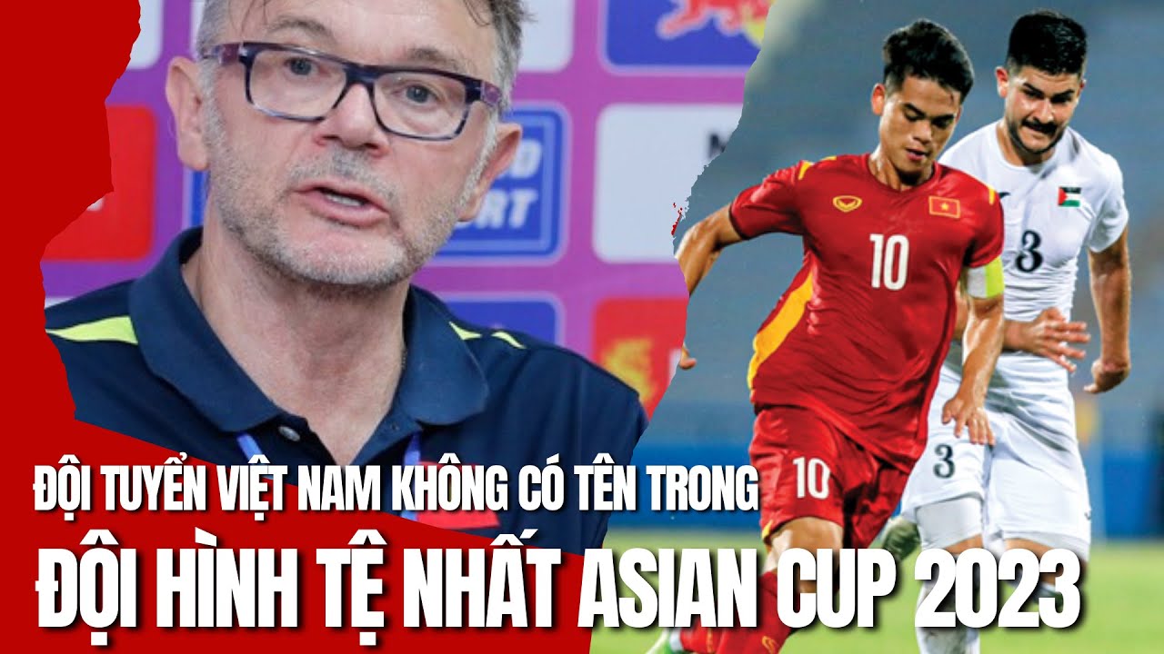 ĐỘI TUYỂN VIỆT NAM KHÔNG CÓ TÊN TRONG ĐỘI HÌNH TỆ NHẤT ASIAN CUP 2023