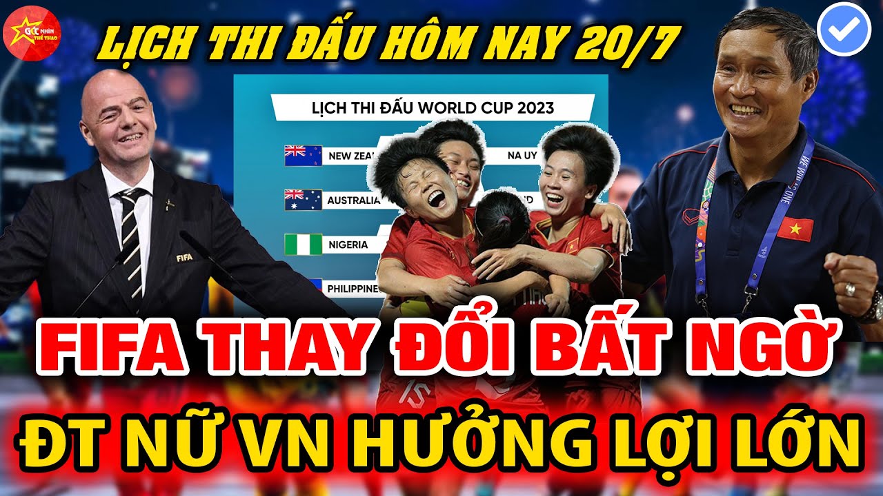 LỊCH THI ĐẤU HÔM NAY 20/7: KHỞI TRANH VCK WC NỮ 2023 I FIFA THAY ĐỔI BẤT NGỜ, ĐTVN HƯỞNG LỢI LỚN