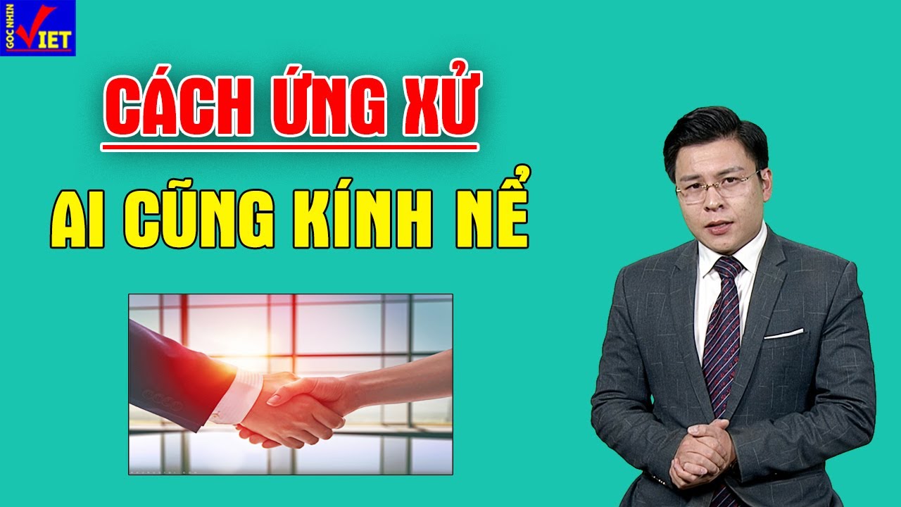 6 Cách Ứng Xử Cực Khôn Khéo Khiến Ai Cũng Nể Phục