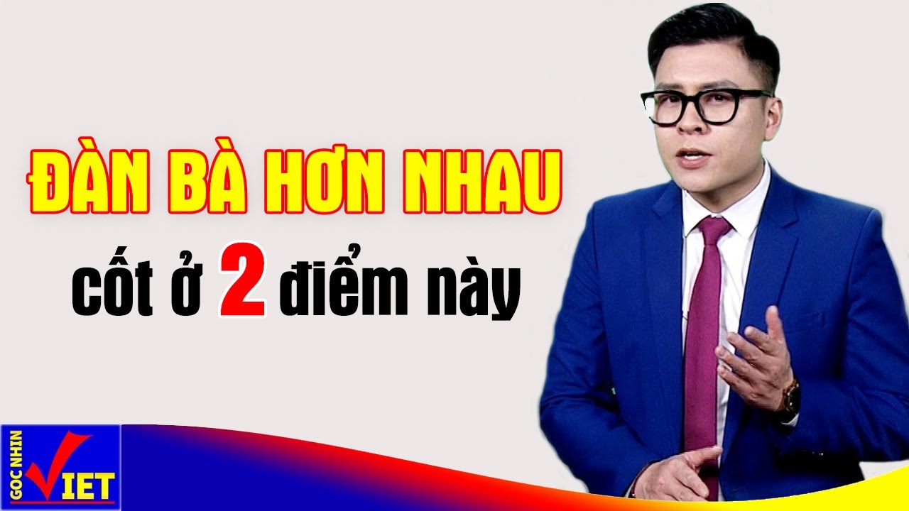 Phụ nữ hơn nhau cốt ở 2 điều này