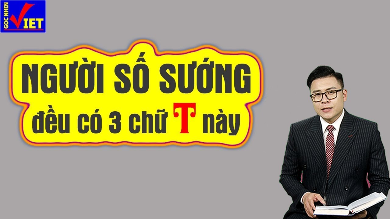 Người số Sướng đều có 3 chữ T này