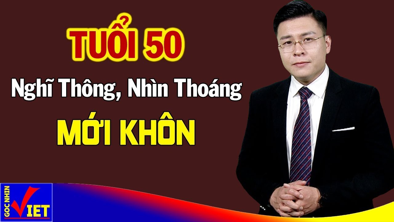 Tuổi 50 nhìn thoáng, nghĩ thông mới thực sự Khôn