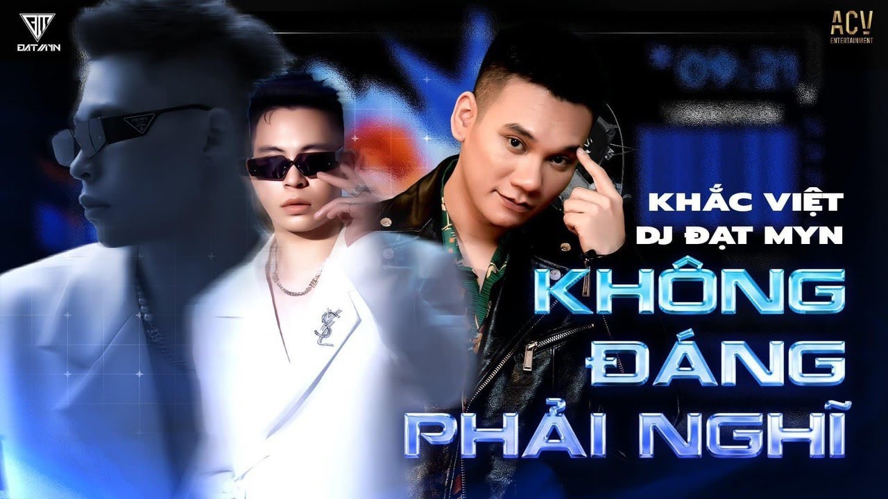 KHÔNG ĐÁNG PHẢI NGHĨ - KHẮC VIỆT - DJ ĐẠT MYN