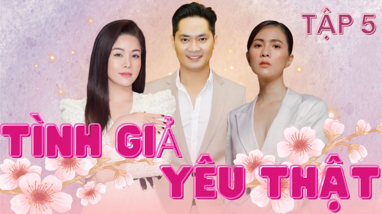 TÌNH GIẢ YÊU THẬT - TẬP 5 | Nhật Kim Anh, Minh Luân, Thuỳ Trang | Phim Tâm Lý Xã Hội Đặc Sắc 2024