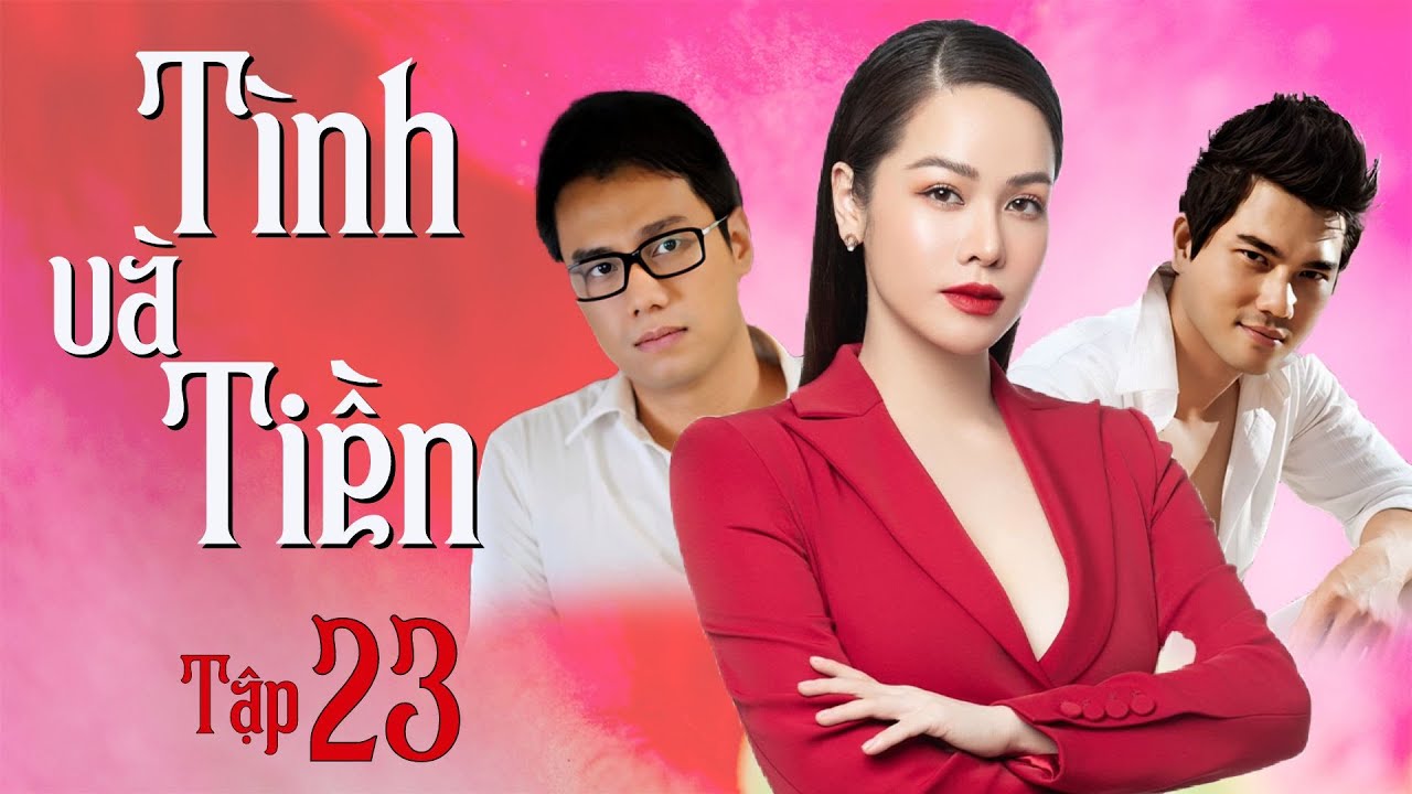 TÌNH VÀ TIỀN - TẬP 23 FULL | Nhật Kim Anh, Việt Anh | Phim Tình Cảm Tâm Lý Xã Hội Việt Nam 2023