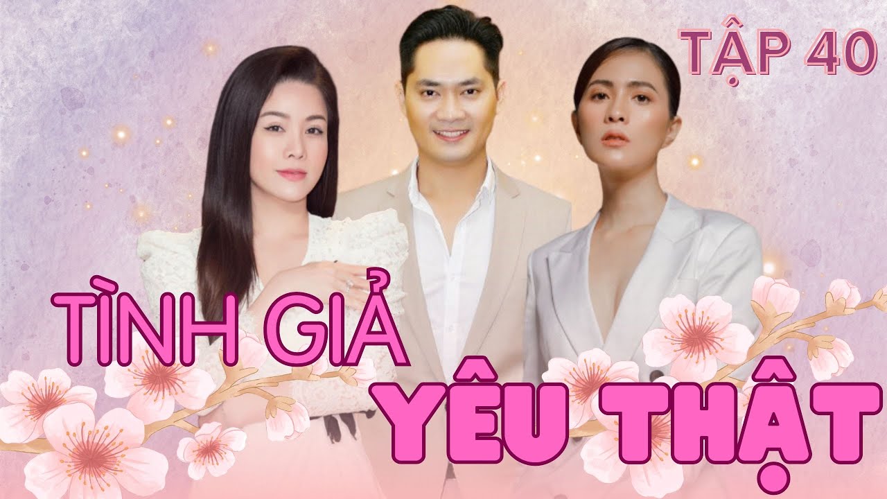 TÌNH GIẢ YÊU THẬT - TẬP 40 | Nhật Kim Anh, Minh Luân, Thuỳ Trang | Phim Tâm Lý Xã Hội Đặc Sắc 2024