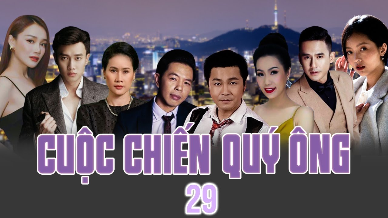 CUỘC CHIẾN QUÝ ÔNG - TẬP 29 | Phim Việt Nam Mới Nhất | Thái Hòa, Lương Thế Thành, Nhã Phương