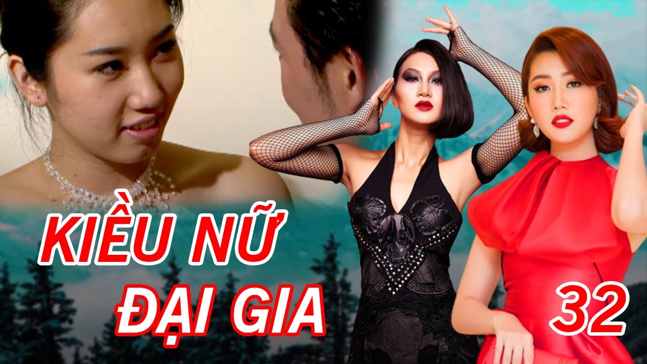 KIỀU NỮ ĐẠI GIA TẬP 32 FULL | Phim Tâm Lý Xã Hội Việt Nam 2023 | Thúy Ngân, Phi Ngọc Ánh