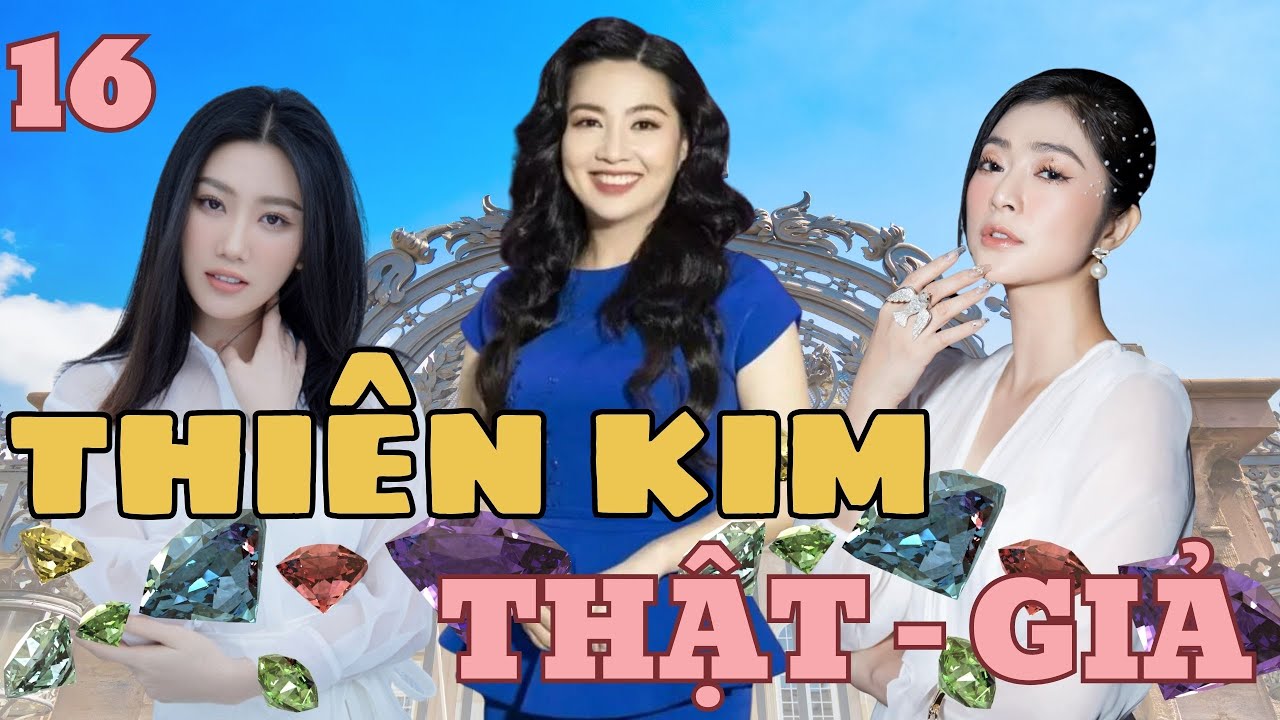 THIÊN KIM THẬT GIẢ - TẬP 16 | Thúy Ngân, Lê Khánh, Thanh Trúc | Phim Tình Cảm Việt Nam Hay 2024