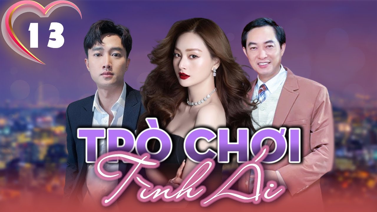 TRÒ CHƠI TÌNH ÁI - TẬP 13 | Phim Việt Nam Mới Nhất | Lan Phương, Quốc Trường, Khương Thịnh